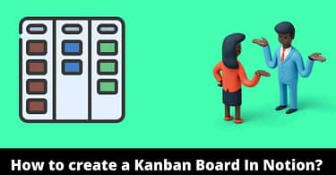 How to create a Kanban Board In Notion?